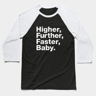 Higher, further, faster, baby. Baseball T-Shirt